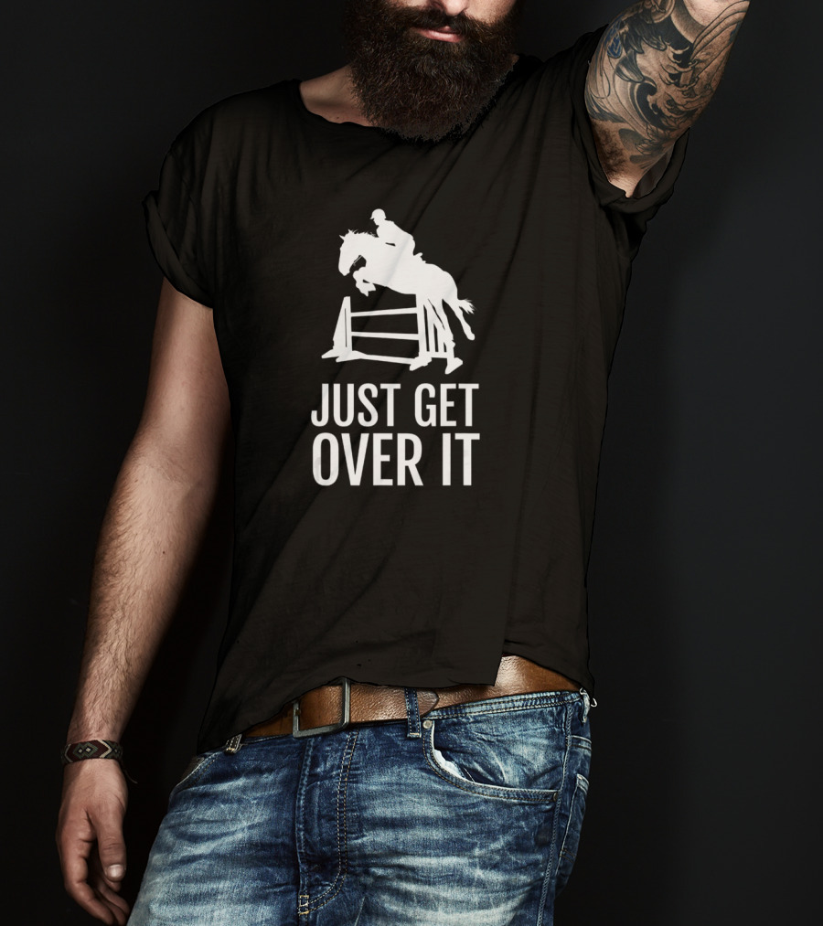 Equestrian Horse Show Jumping Just Get Over It T-Shirt