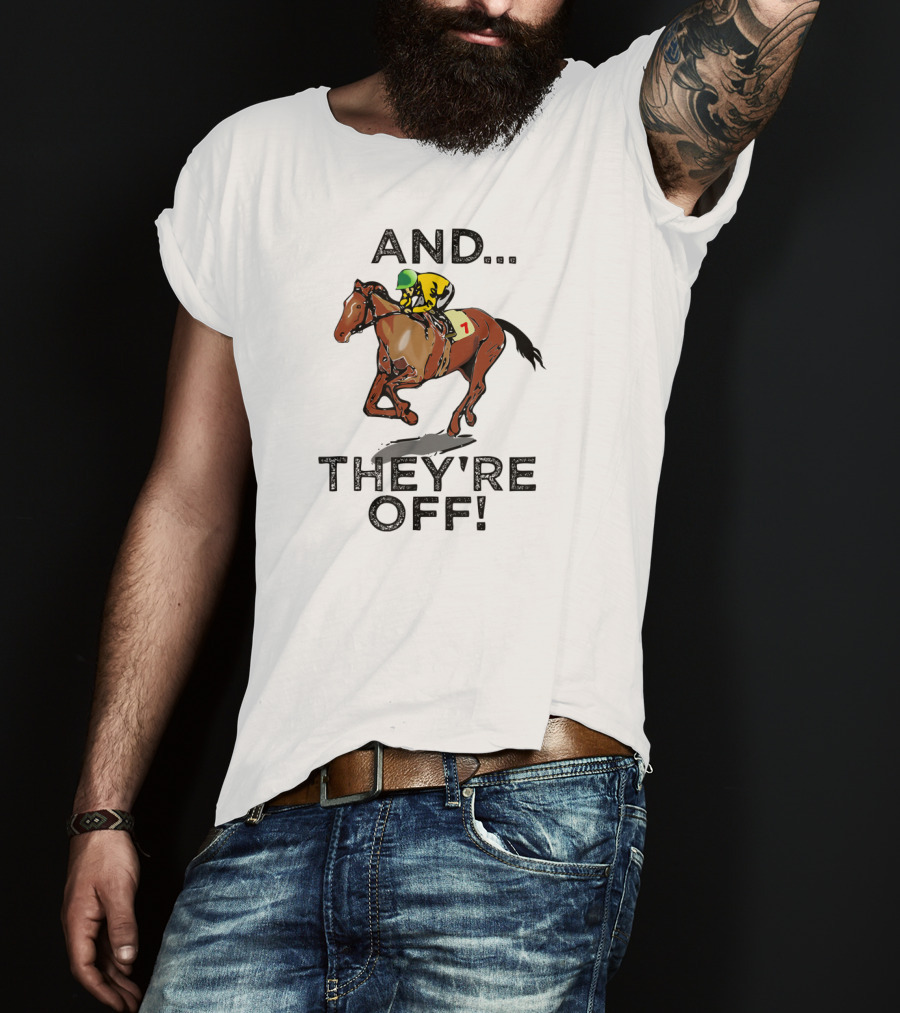 And They're Off Funny Horse Racing Gambling T-Shirt