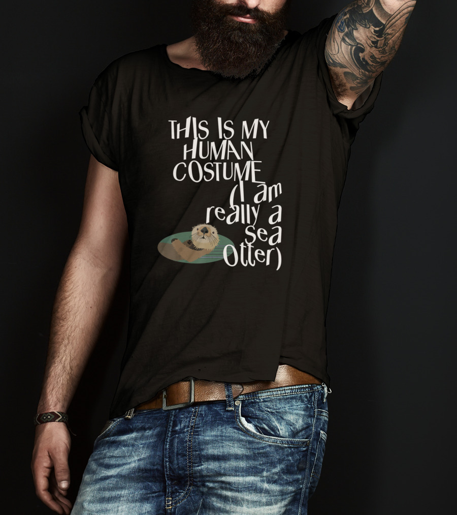 This Is My Human Costume I Am Really A Sea Otter Halloween Easy Lazy Scary Party T-Shirt