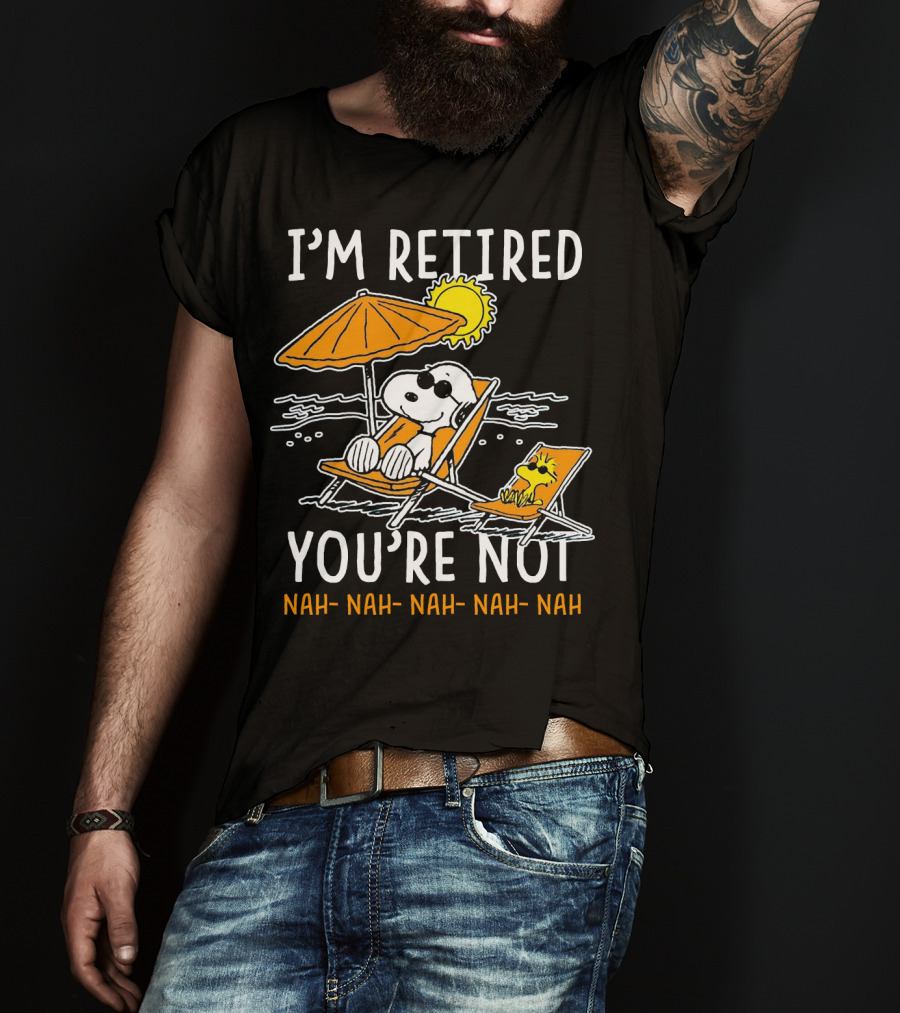 I'm Retired You're Not Snoopy Nah Nah Nah The Peanuts Movie T-Shirt