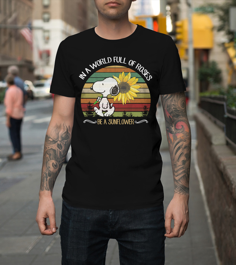 In A World Full Of Roses Be A Sunflower Hippie Snoopy Peanuts T-Shirt
