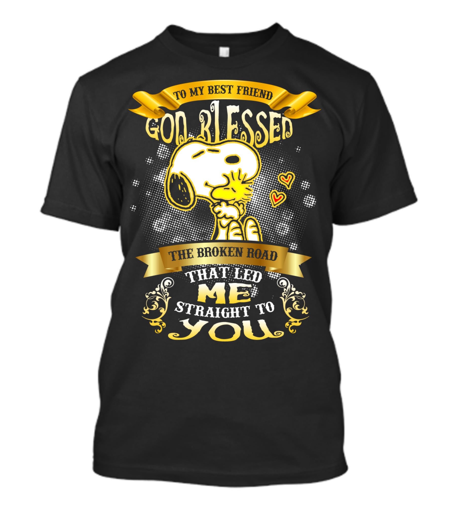 To My Best Friend Snoopy God Blessed The Broken Road Straight To You T-Shirt