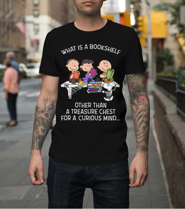Shirt: What Is A Bookshelf Other Than A Treasure Chest For A Curious Mind Snoopy The Peanuts Movie T-Shirt What Is A Bookshelf Other Than A Treasure Chest For A Curious Mind Snoopy The Peanuts Movie T-Shirt
