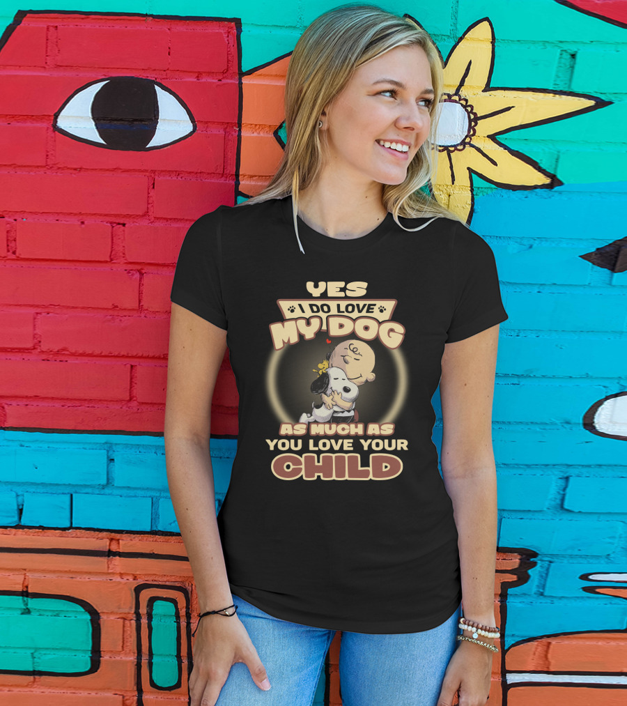 Yes I Do Love My Dog As Much As You Love Your Child Snoopy And Charlie Hugging T-Shirt