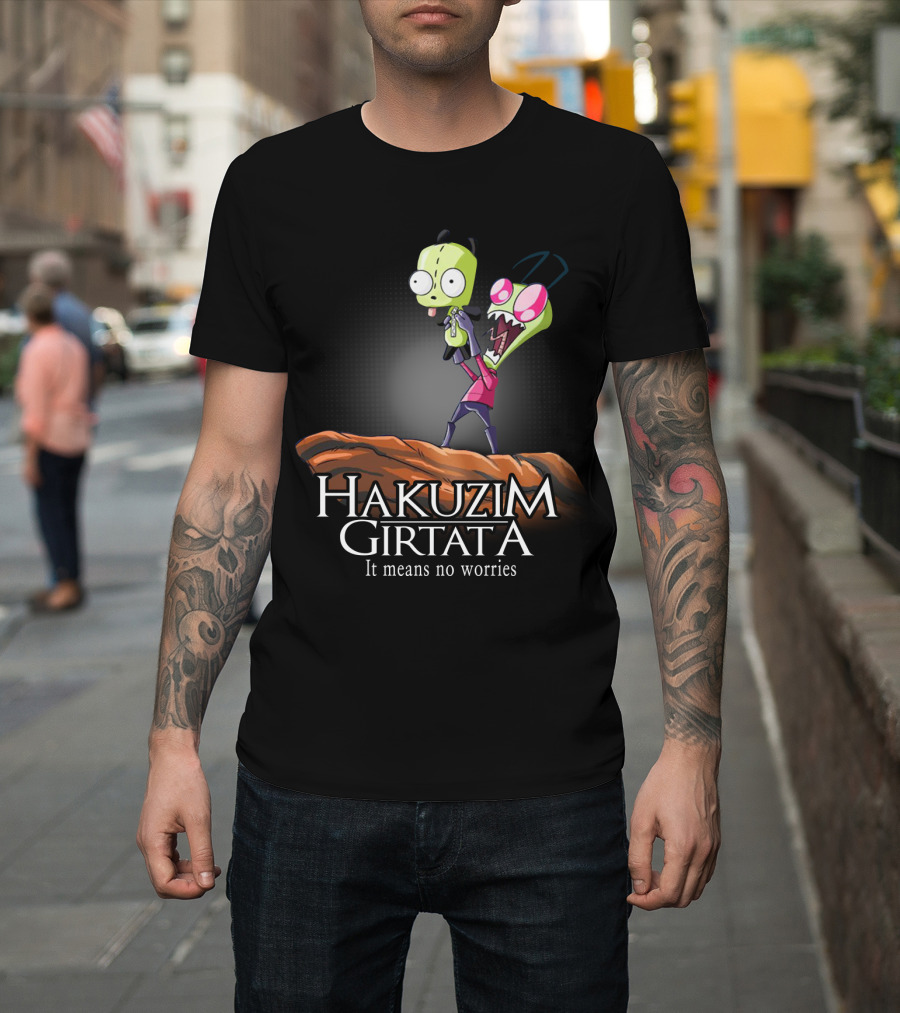 Hakuzim Girtata Gir Invader Zim It Means No Worries T-Shirt