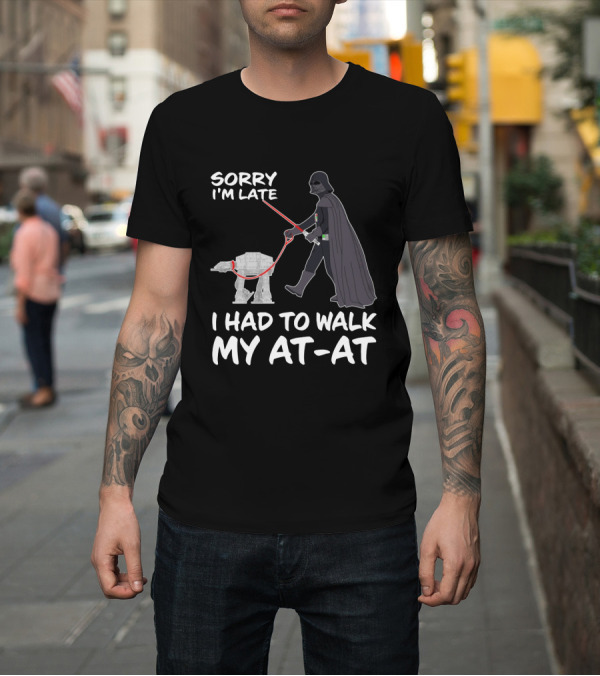Shirt: Sorry I'm Late I Had To Walk My AT-AT Darth Vader Star Wars T-Shirt Sorry I'm Late I Had To Walk My AT-AT Darth Vader Star Wars T-Shirt