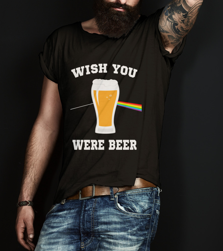 Wish You Were Beer Funny Beer Lovers Rainbow Prism Pint T-Shirt