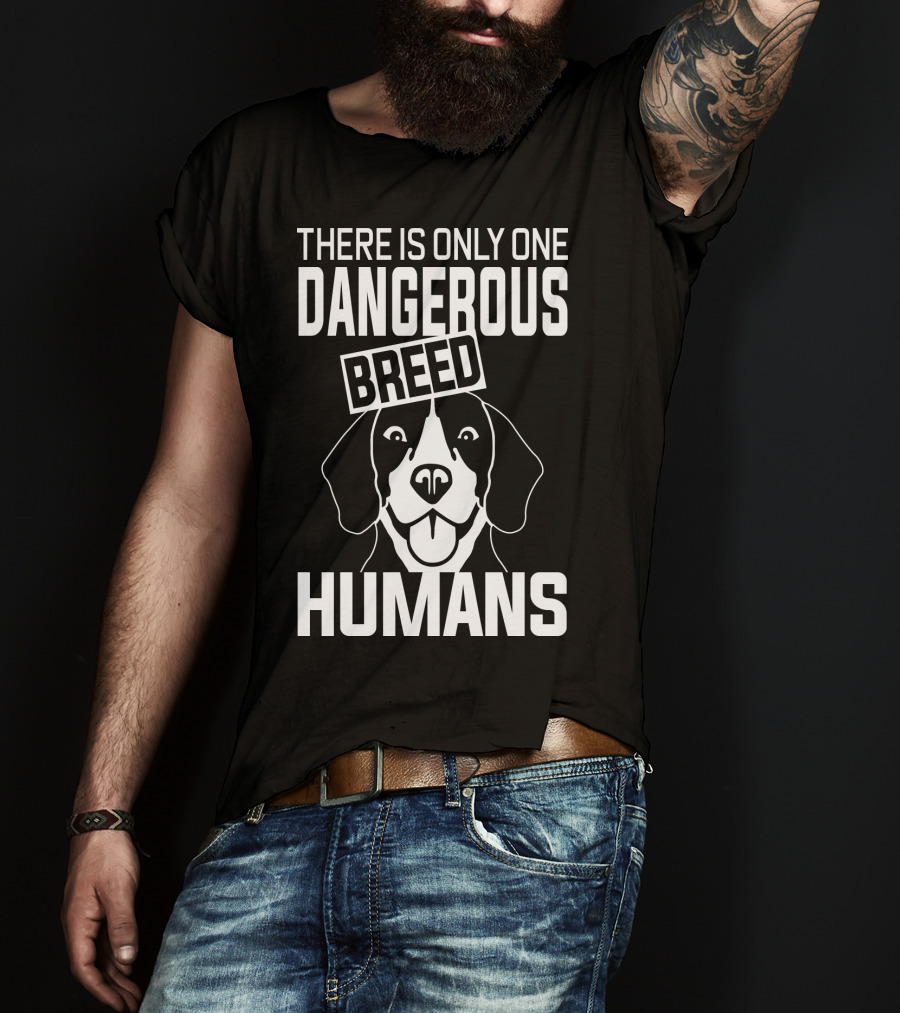 There Is Only One Dangerous Breed Humans Beagle T-Shirt