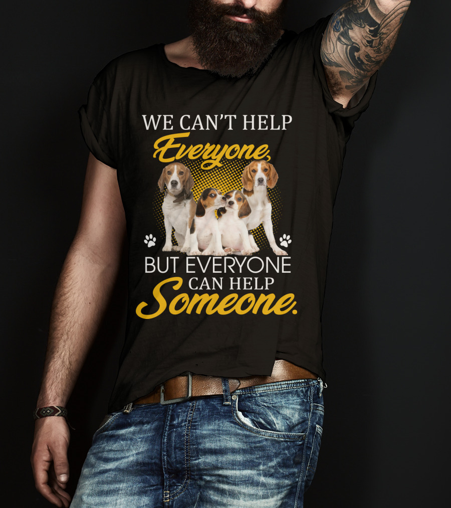 We Can't Help Everyone But Everyone Can Help Someone Beagle Dogs T-Shirt