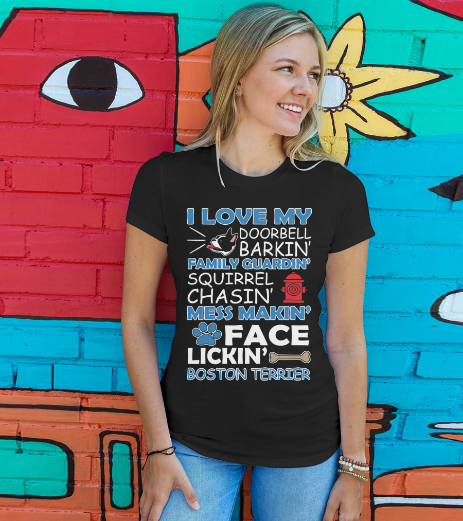 I Love My Doorbell Barkin' Family Guardin' Squirrel Chasin' Mess Makin' Face Lickin' Boston Terrier T-Shirt