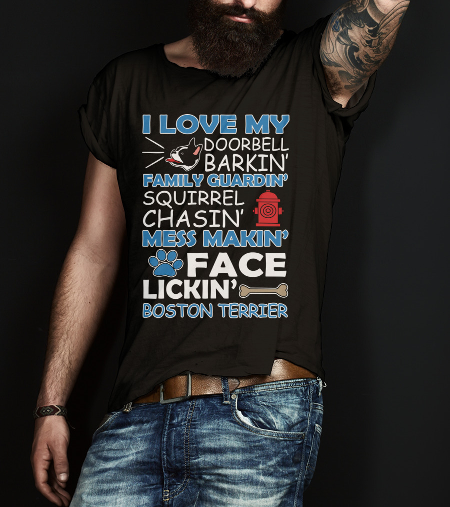 I Love My Doorbell Barkin' Family Guardin' Squirrel Chasin' Mess Makin' Face Lickin' Boston Terrier T-Shirt