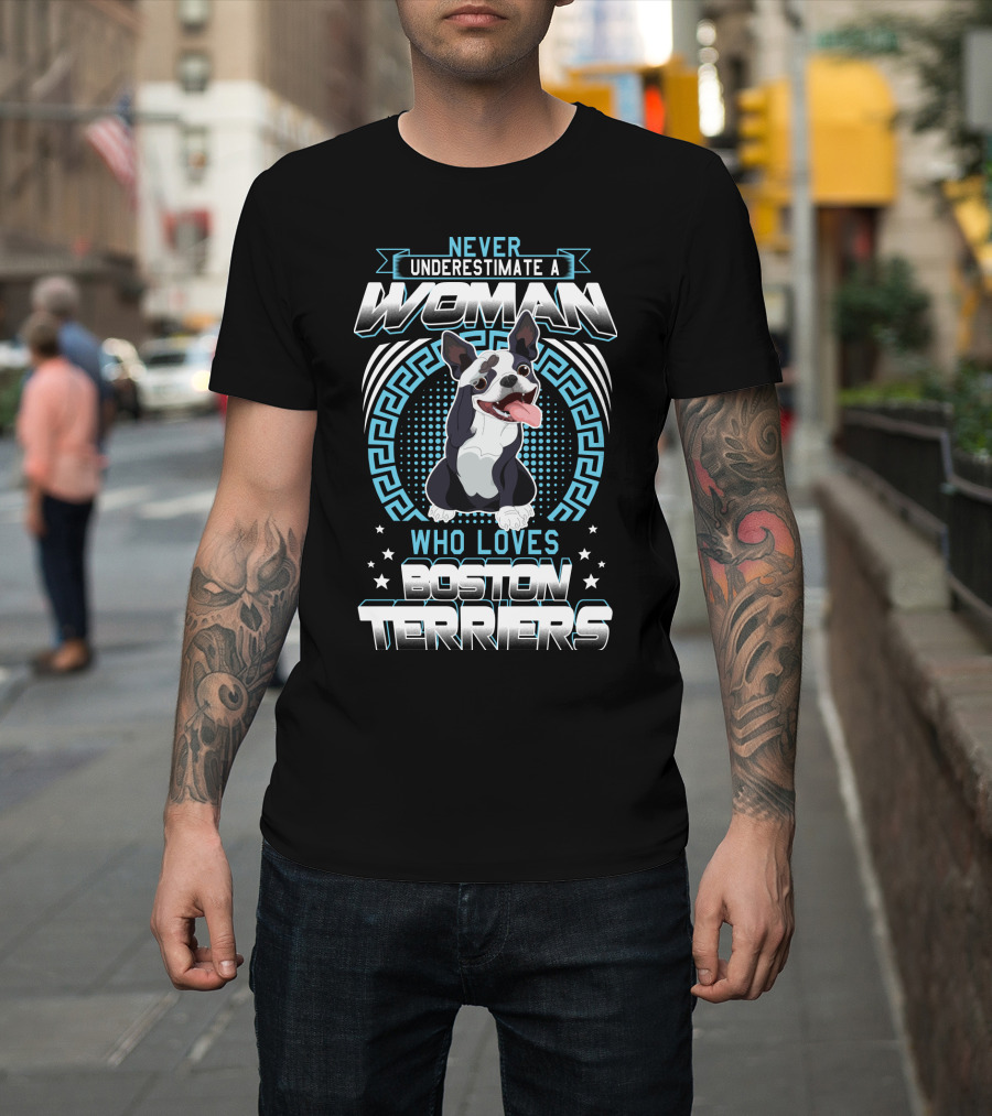 Never Underestimate a Woman Who Loves Boston Terriers T-Shirt