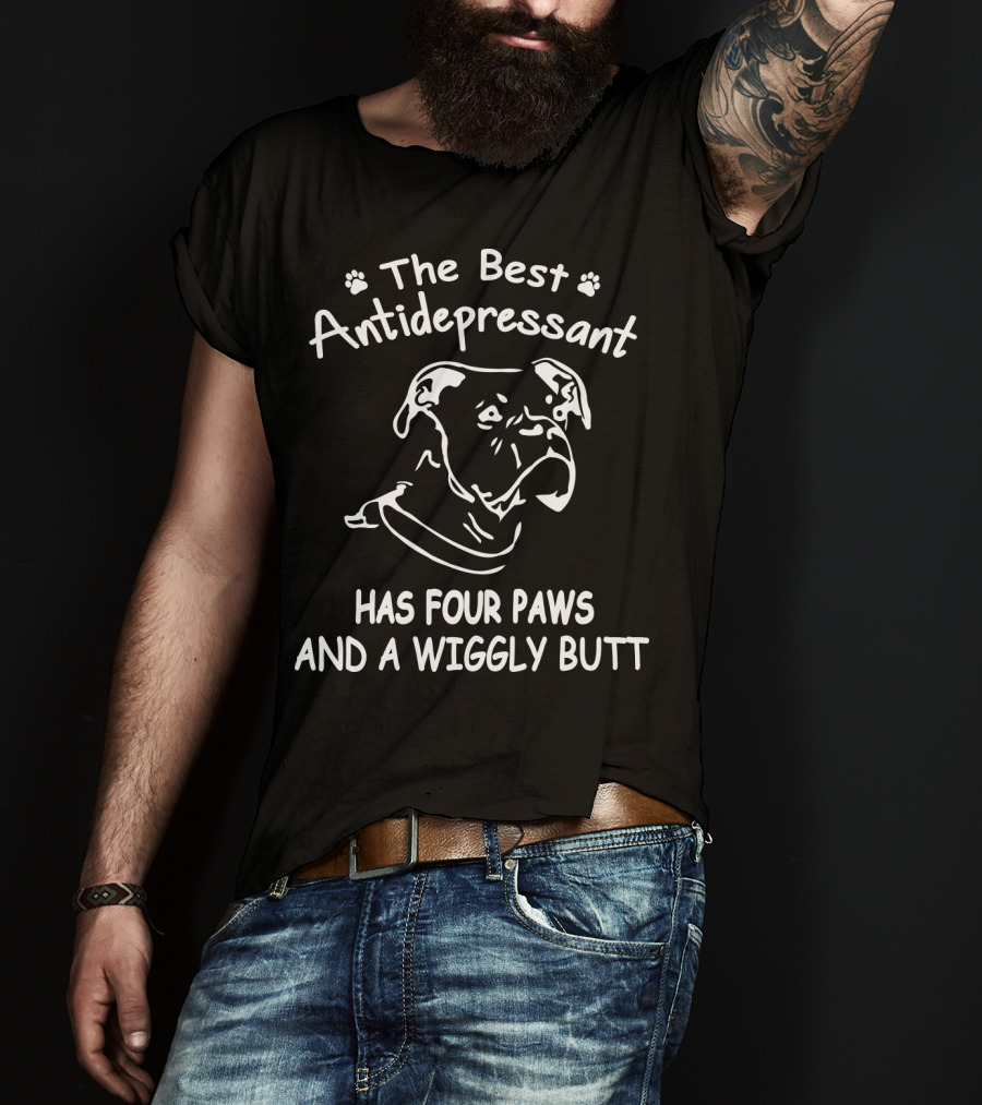 The Best Antidepressant Has Four Paws And A Wiggly Butt Boxer T-Shirt