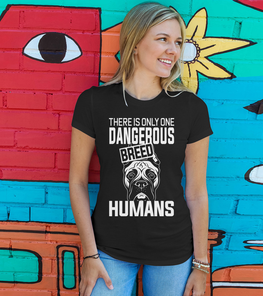There Is Only One Dangerous Breed Humans Boxer T-Shirt