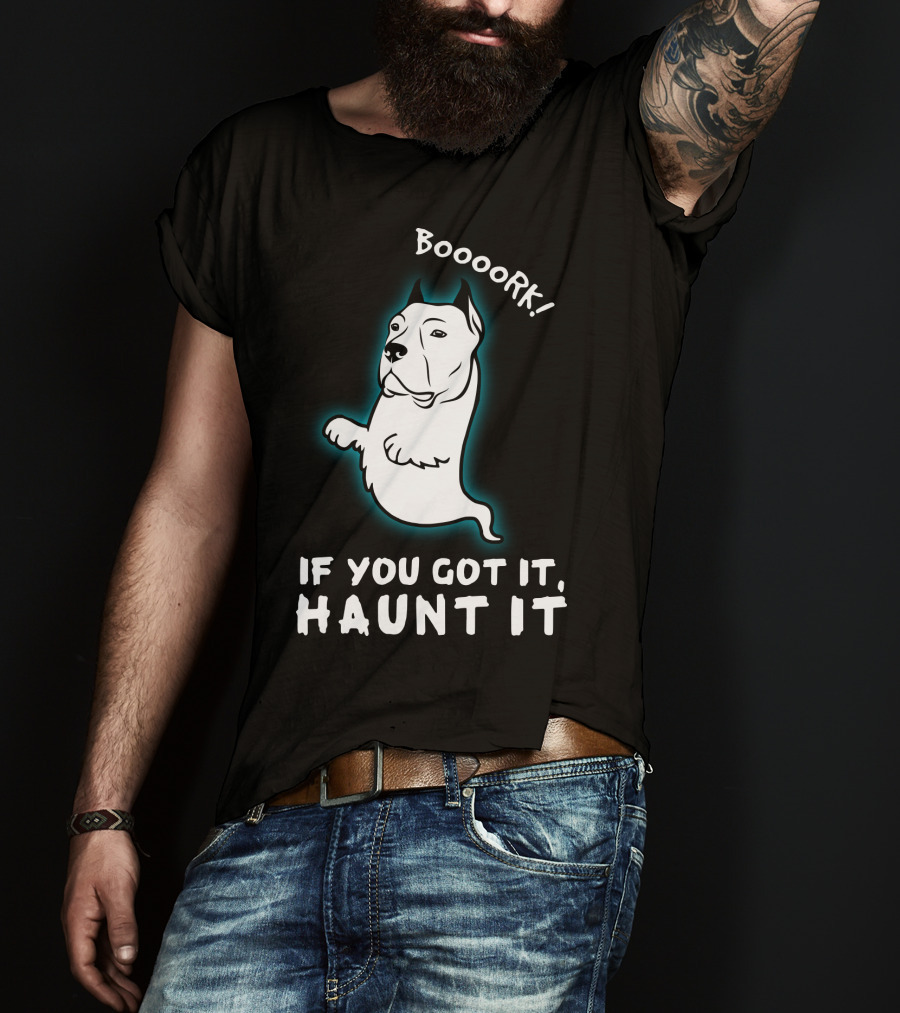 Boooork If You Got It Haunt It Ghost Dog T-Shirt