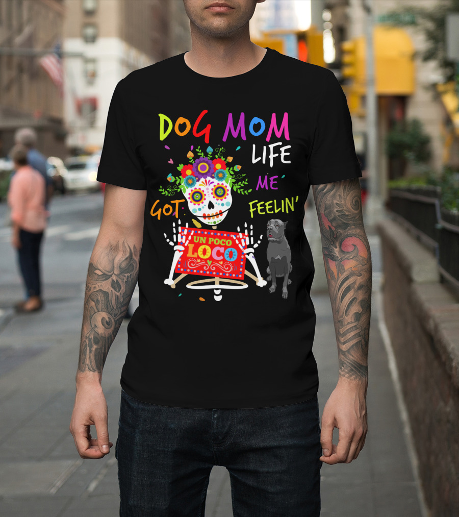 Dog Mom Life Got Me Feelin' Un Poco Loco Cane Corso T-Shirt