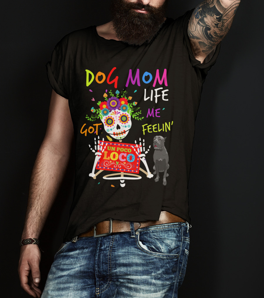 Dog Mom Life Got Me Feelin' Un Poco Loco Cane Corso T-Shirt