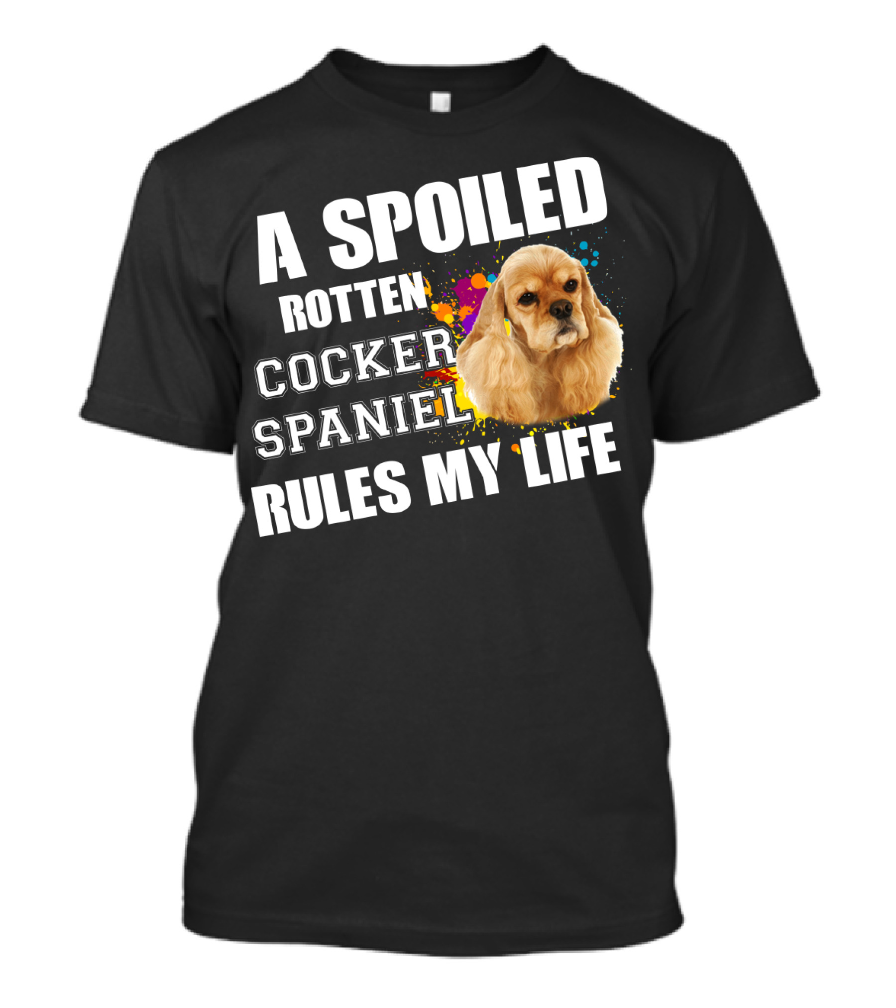 A Spoiled Rotten Cocker Spaniel Rules My Life T-Shirt