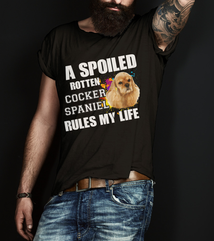 A Spoiled Rotten Cocker Spaniel Rules My Life T-Shirt