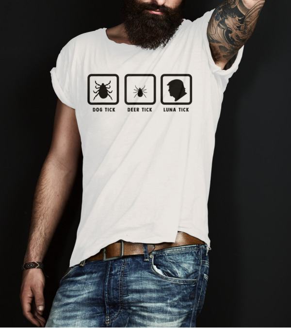 Dog Tick Deer Tick Luna Tick Pun Joke Anti Trump T-Shirt