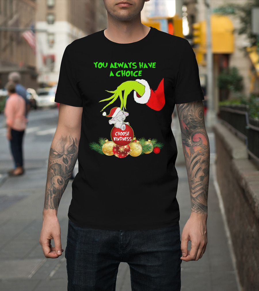 You Always Have a Choice Hand Grinch Holding Choose Kindness Ornaments T-Shirt