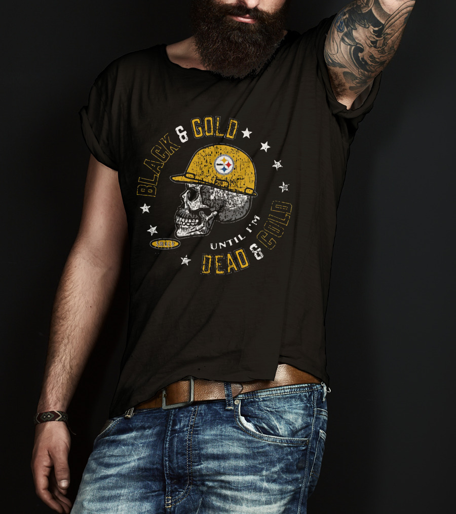 Black And Gold Pittsburgh Steelers Skull Until I'm Dead And Cold T-Shirt
