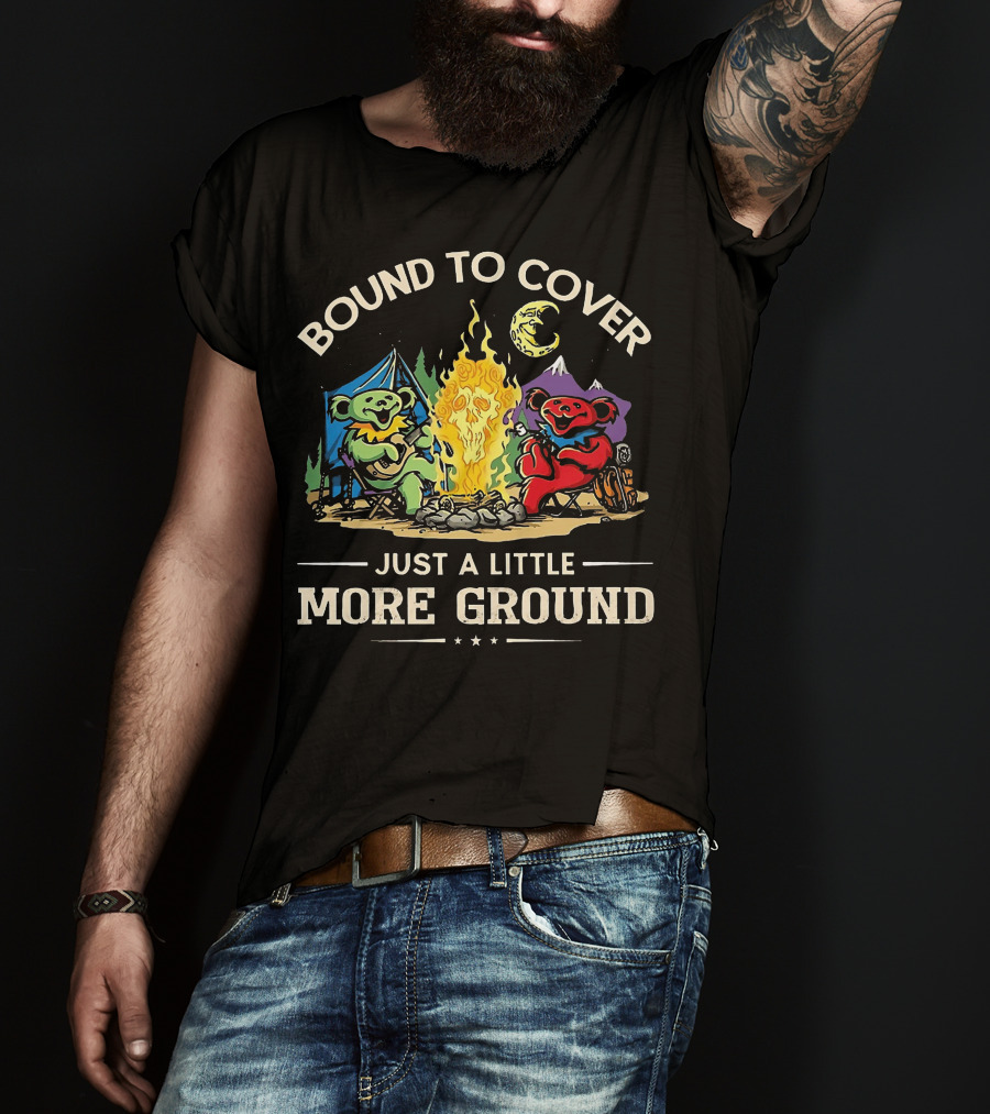 Bound To Cover Just A Little More Ground Grateful Dead Camping Bears T-Shirt