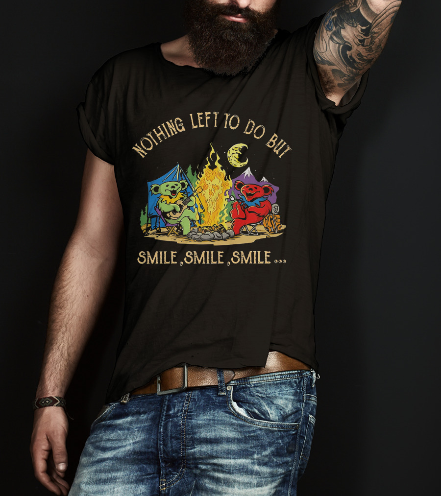 Nothing Left To Do But Smile Smile Smile Grateful Dead Camping Bears T-Shirt