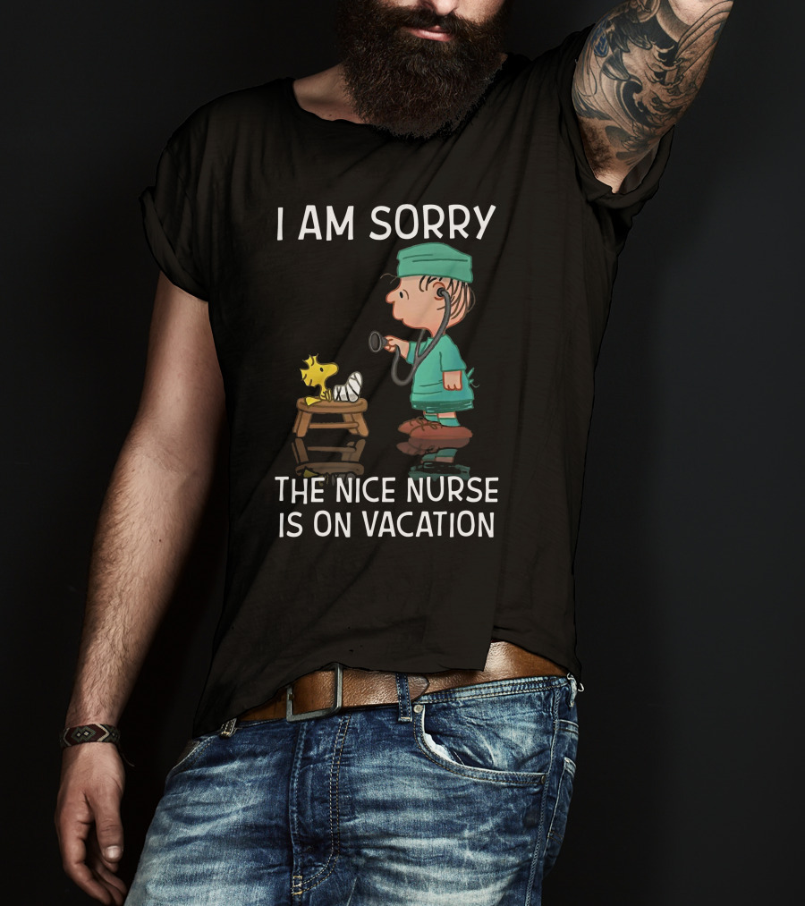 Snoopy I Am Sorry The Nice Nurse Is On Vacation Woodstock And Doctor T-Shirt