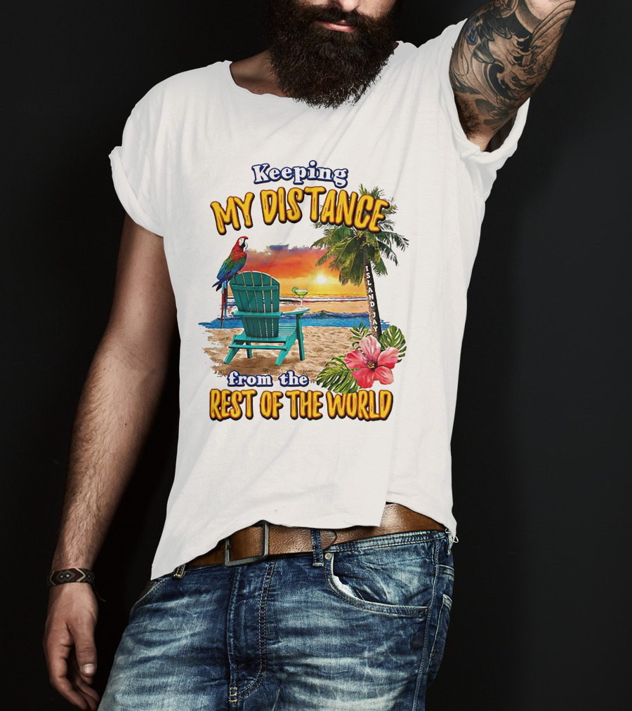 Keeping My Distance From The Rest Of The World Parrot Beach Island Jay T-Shirt