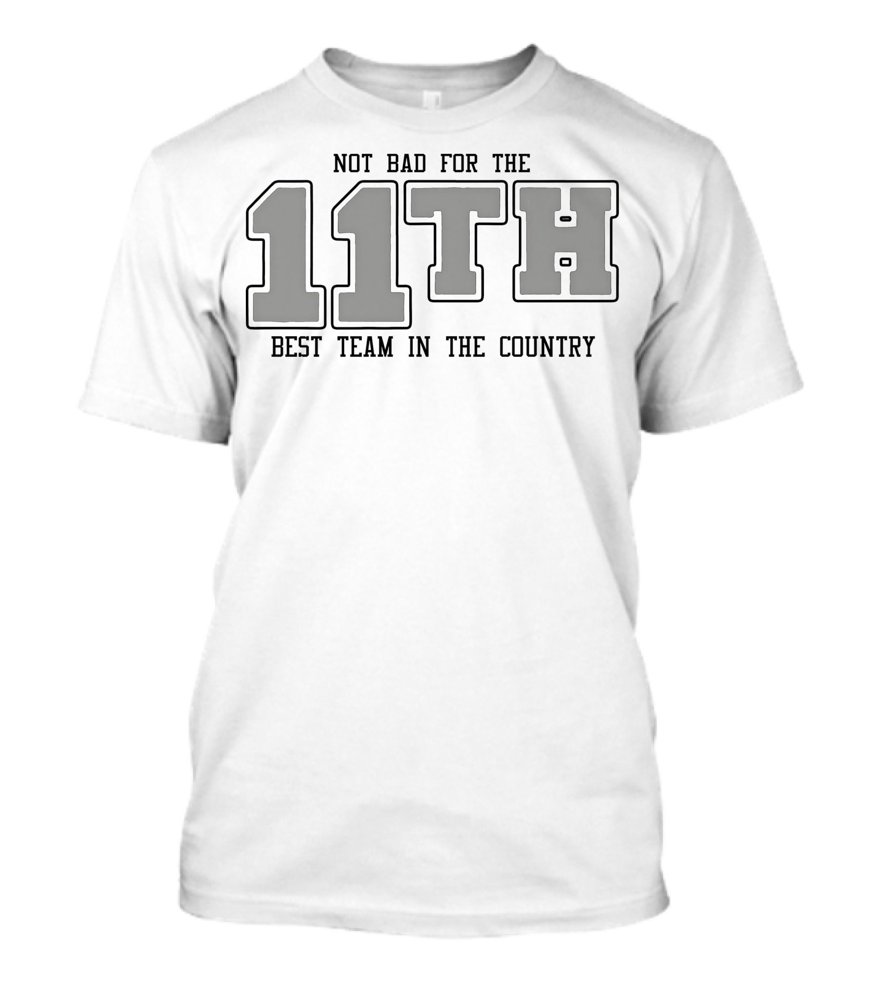 Not Bad For The 11th Best Team In The Country 11th T-Shirt