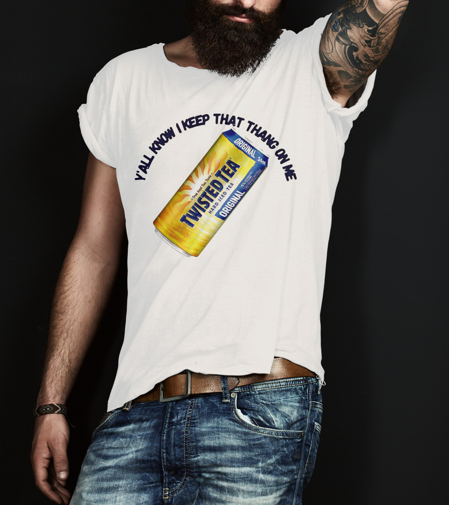Twisted Tea Original Y'all Know I Keep That Thang On Me T-Shirt