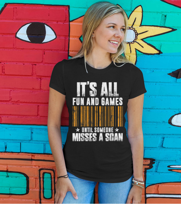 IT'S ALL FUN AND GAMES UNTIL SOMEONE MISSES A SCAN Barcode T-Shirt