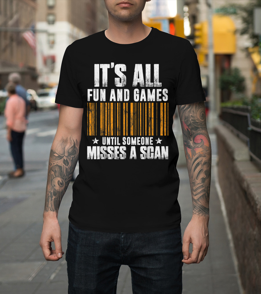 IT'S ALL FUN AND GAMES UNTIL SOMEONE MISSES A SCAN Barcode T-Shirt