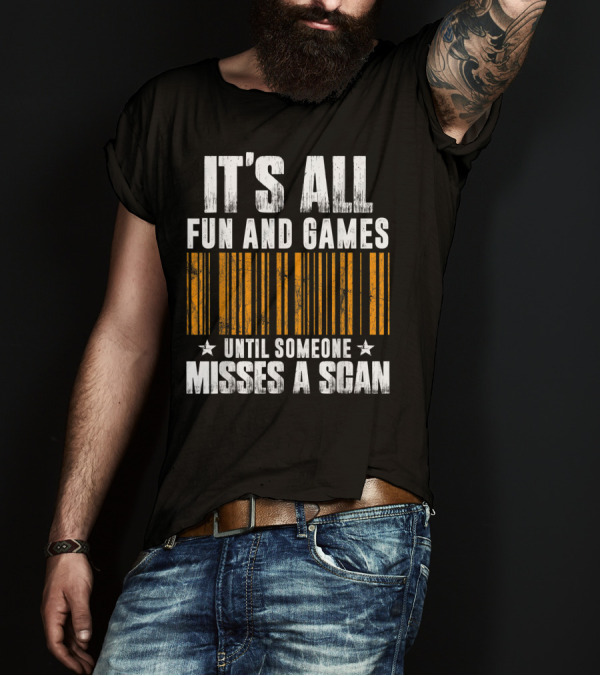 IT'S ALL FUN AND GAMES UNTIL SOMEONE MISSES A SCAN Barcode T-Shirt