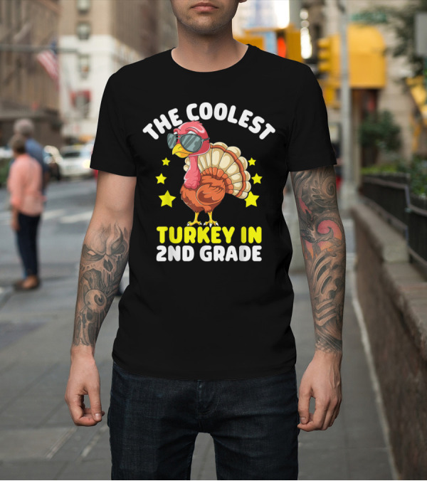 Shirt: The Coolest Turkey In 2nd Grade T-Shirt The Coolest Turkey In 2nd Grade T-Shirt