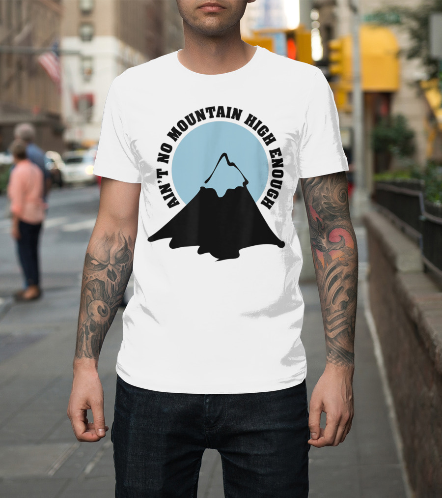Ain't No Mountain High Enough Mountain with Blue Sky Circle T-Shirt