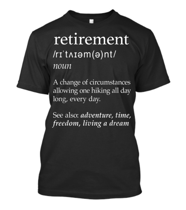 Retirement Definition Funny Hiking Adventure Time Freedom Living A Dream T-Shirt