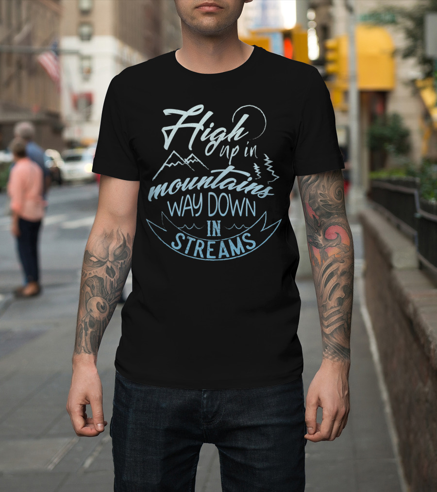 High Up In Mountains Way Down In Streams Moon T-Shirt