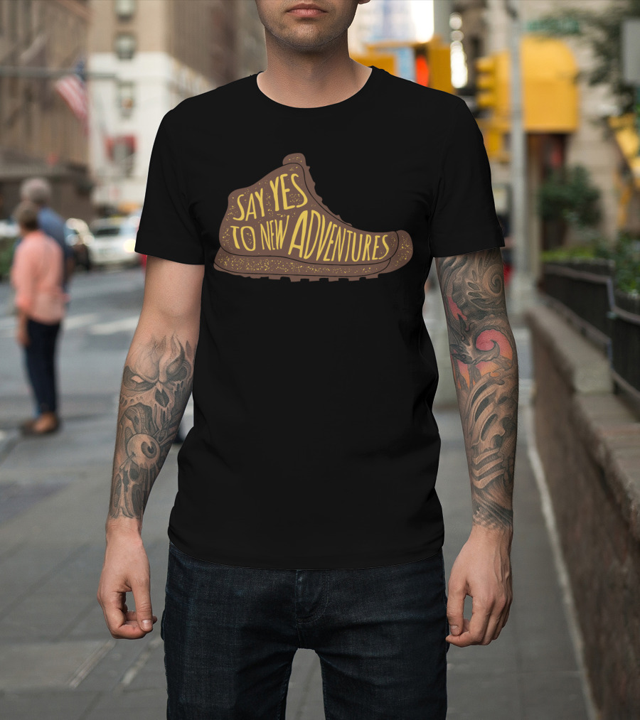 Say Yes To New Adventures Hiker Hiking Boot T-Shirt
