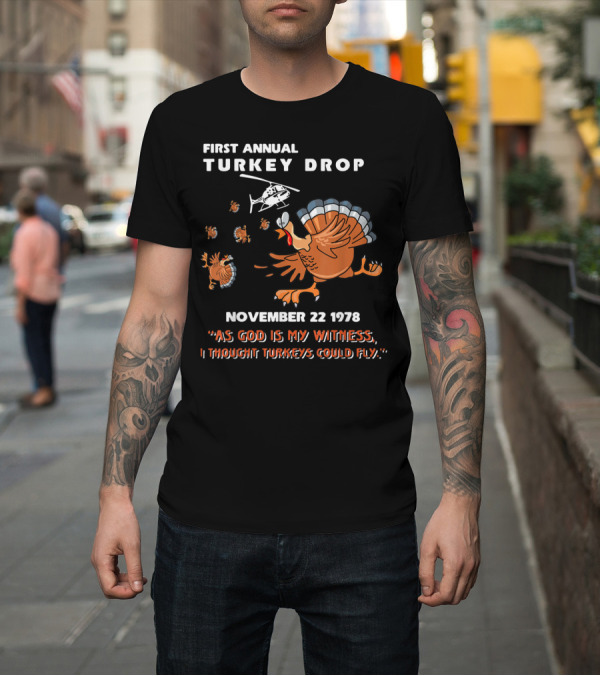 Shirt: First Annual Turkey Drop November 22 1978 As God Is My Witness I Thought Turkeys Could Fly T-Shirt First Annual Turkey Drop November 22 1978 As God Is My Witness I Thought Turkeys Could Fly T-Shirt