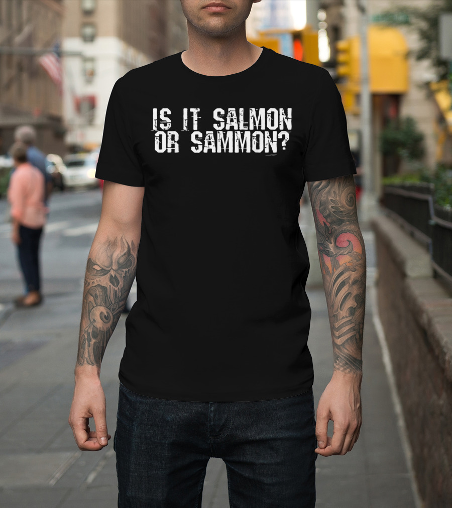 IS IT SALMON OR SAMMON? T-Shirt