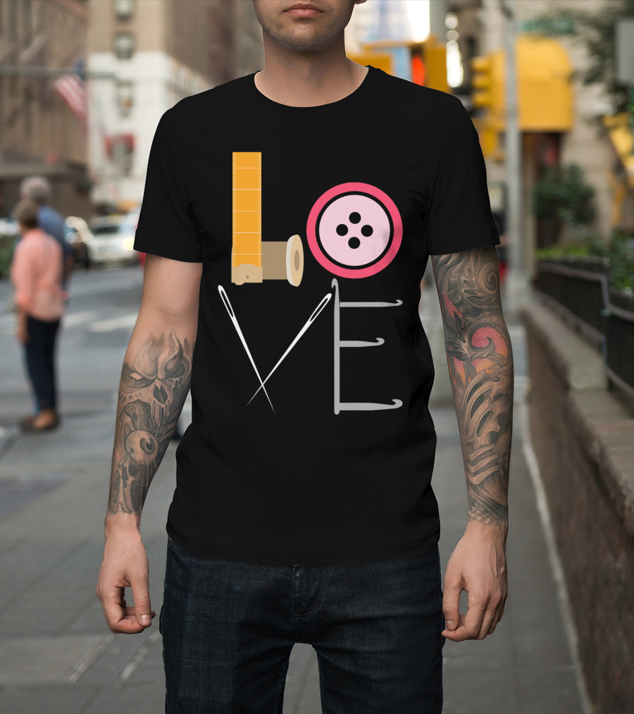Love Sewing Quilters Crafting Quilting Zipper Button Needles Thread T-Shirt