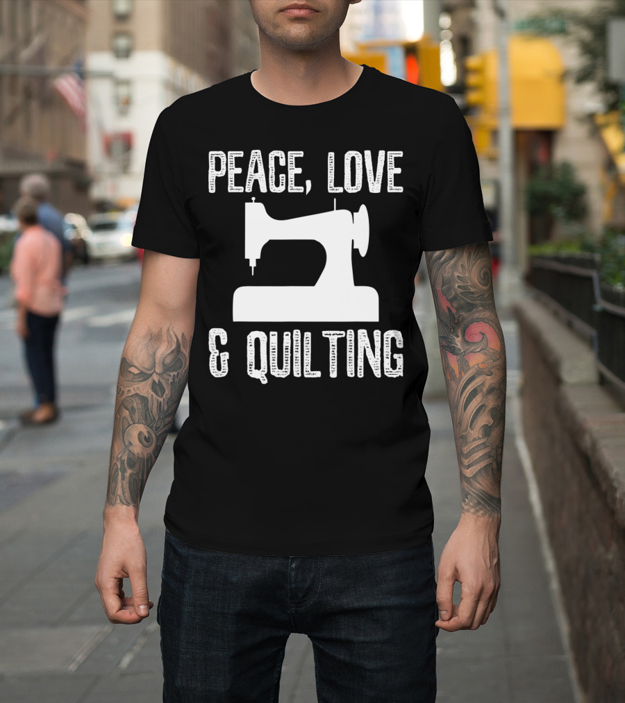 Peace Love and Quilting Sewing Machine Humor for Quilters T-Shirt