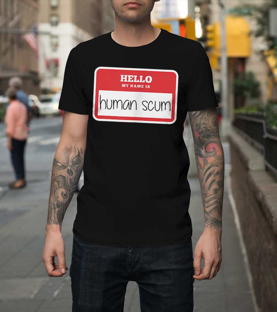 Hello My Name Is Human Scum Antigop T-Shirt