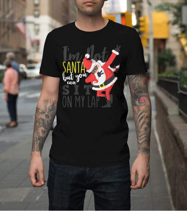 Shirt: I'm Not Santa But You Can Still Sit On My Lap Santa Dabbing Pose T-Shirt I'm Not Santa But You Can Still Sit On My Lap Santa Dabbing Pose T-Shirt