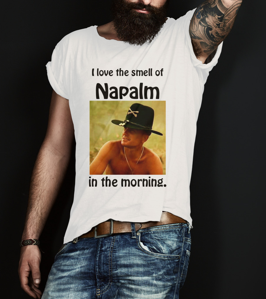 I Love The Smell Of Napalm In The Morning Apocalypse Now T-Shirt