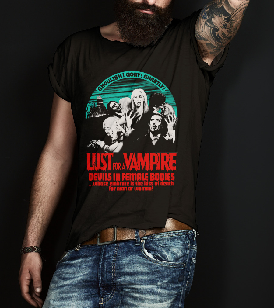 Ghoulish Gory Ghastly Lust For A Vampire Devils In Female Bodies Whose Embrace Is The Kiss Of Death For Man Or Woman T-Shirt
