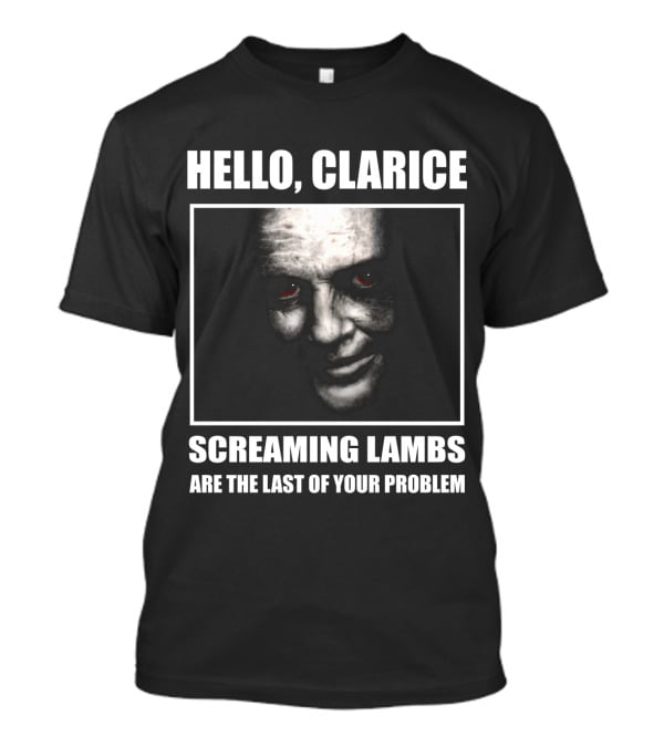 Hello Clarice Screaming Lambs Are The Last Of Your Problem T-Shirt