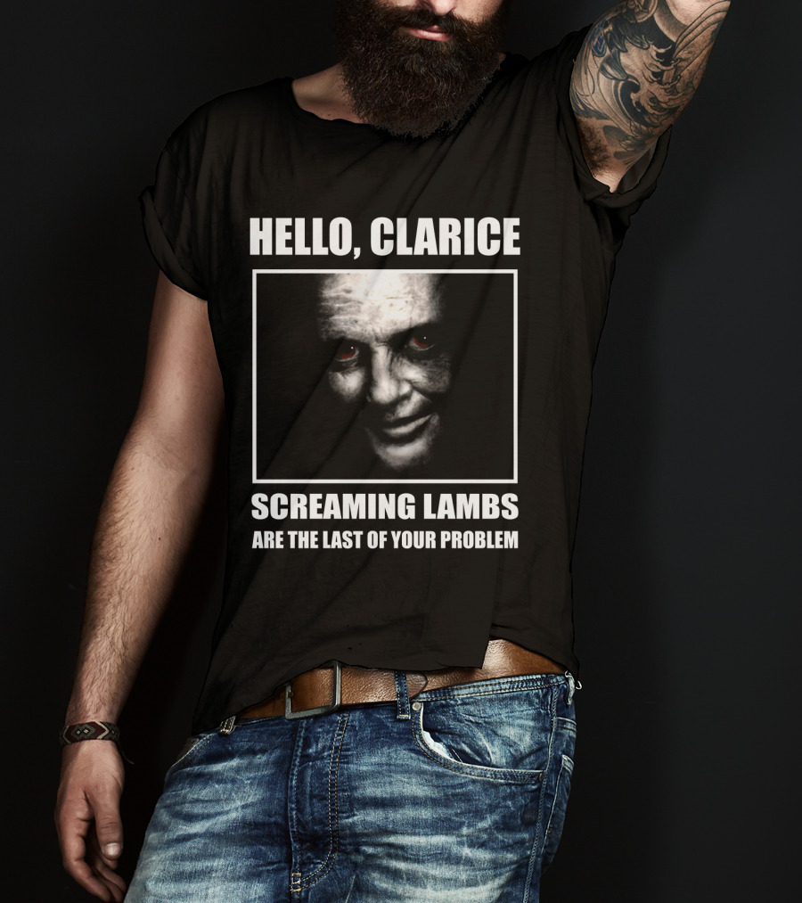 Hello Clarice Screaming Lambs Are The Last Of Your Problem T-Shirt